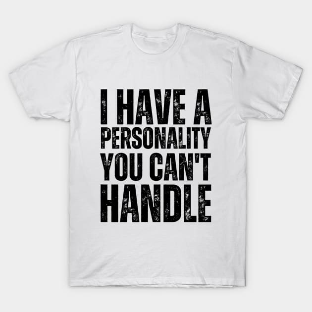 I Have a Personality You Can't Handle Confident and Unapologetic T-Shirt by Quote'x